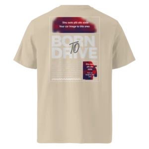 Beež Born To Drive oma auto pildiga t-särk tagantvaates. Seljal on plakatistiilis disain suure tekstiga “Born To Drive” ning kaks märgitud ala, kuhu lisatakse kliendi auto pilt. Üleval ja paremal all on tekst “Sinu auto pilt siia alale / Your car image to this area”